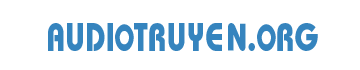 Tổng Hợp Truyện Audio Hay Nhất